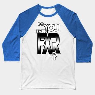 Do You Even FXR Bro ? - House of the Triangle T-Shirt Baseball T-Shirt